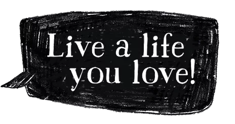 Live a life you love!