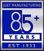 85 plus years of Just Manufacturing